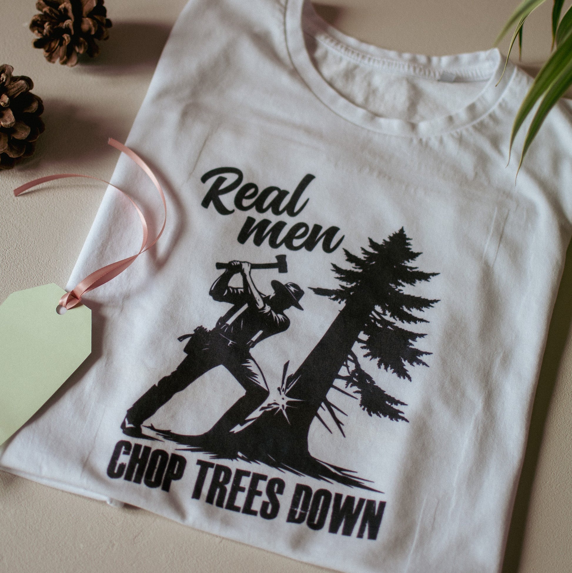 Real Men Chop Trees Down - F&B Crafts - Fox & Co Apparel